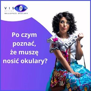 Read more about the article Po czym pozna膰 偶e musz臋 nosi膰 okulary?